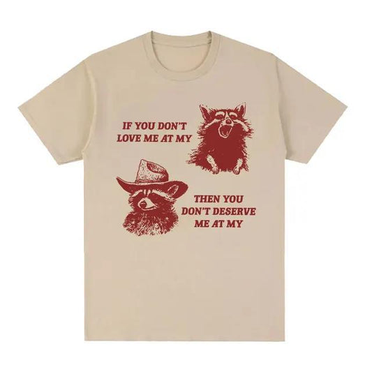 2023If You Don't Deserve Me Raccoon Meme Graphic T Shirts